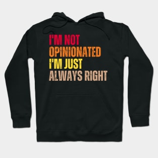 I'm Not Opinionated I'm Just Always Right Hoodie